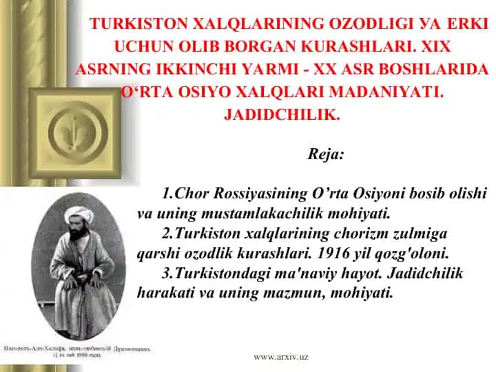 Turkiston Xalqlarining Ozodligi va Erki Uchun Olib Borgan Kurashlari. XIX asrning ikkinchi yarmi - XX asr boshlarida Orta Osiyo Xalqlari Madaniyati. Jadidchilik.