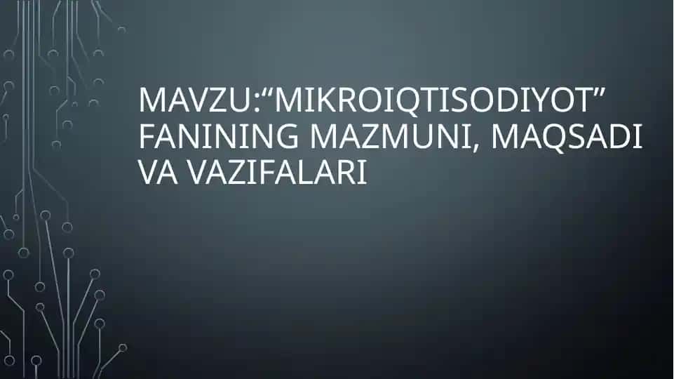 Mikroiqtisodiyot fanining mazmuni, maqsadi va vazifalari