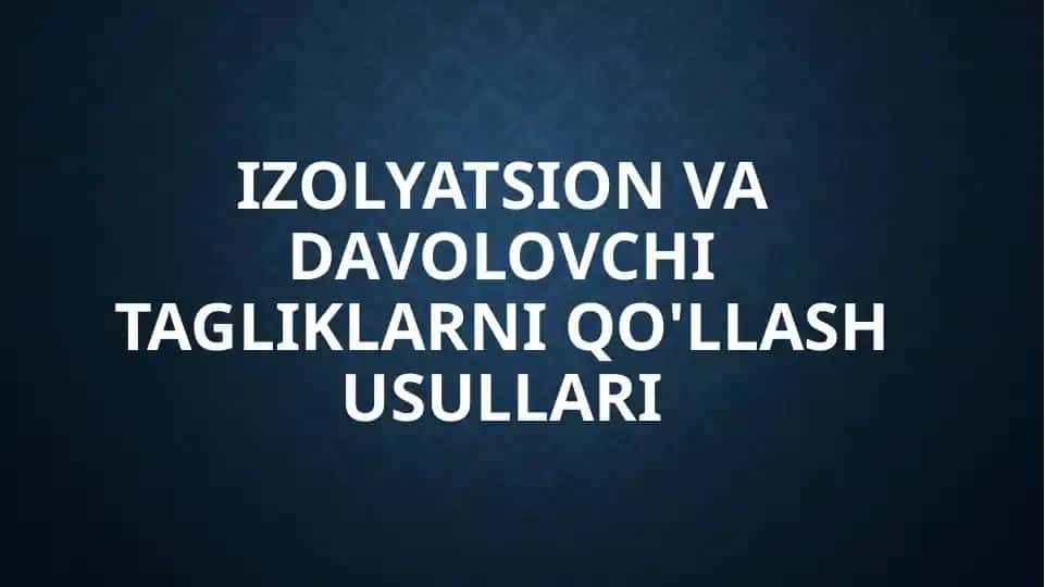 Izolyatsion va davolovchi tagliklarni qo'llash usullari