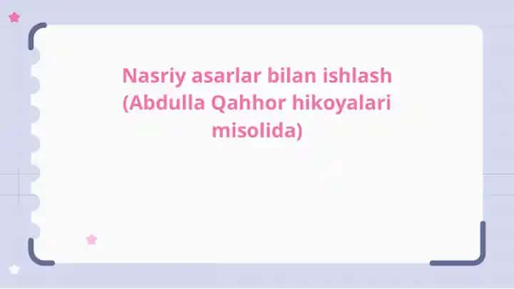 Nasriy asarlar bilan ishlash (Abdulla Qahhor hikoyalari misolida)