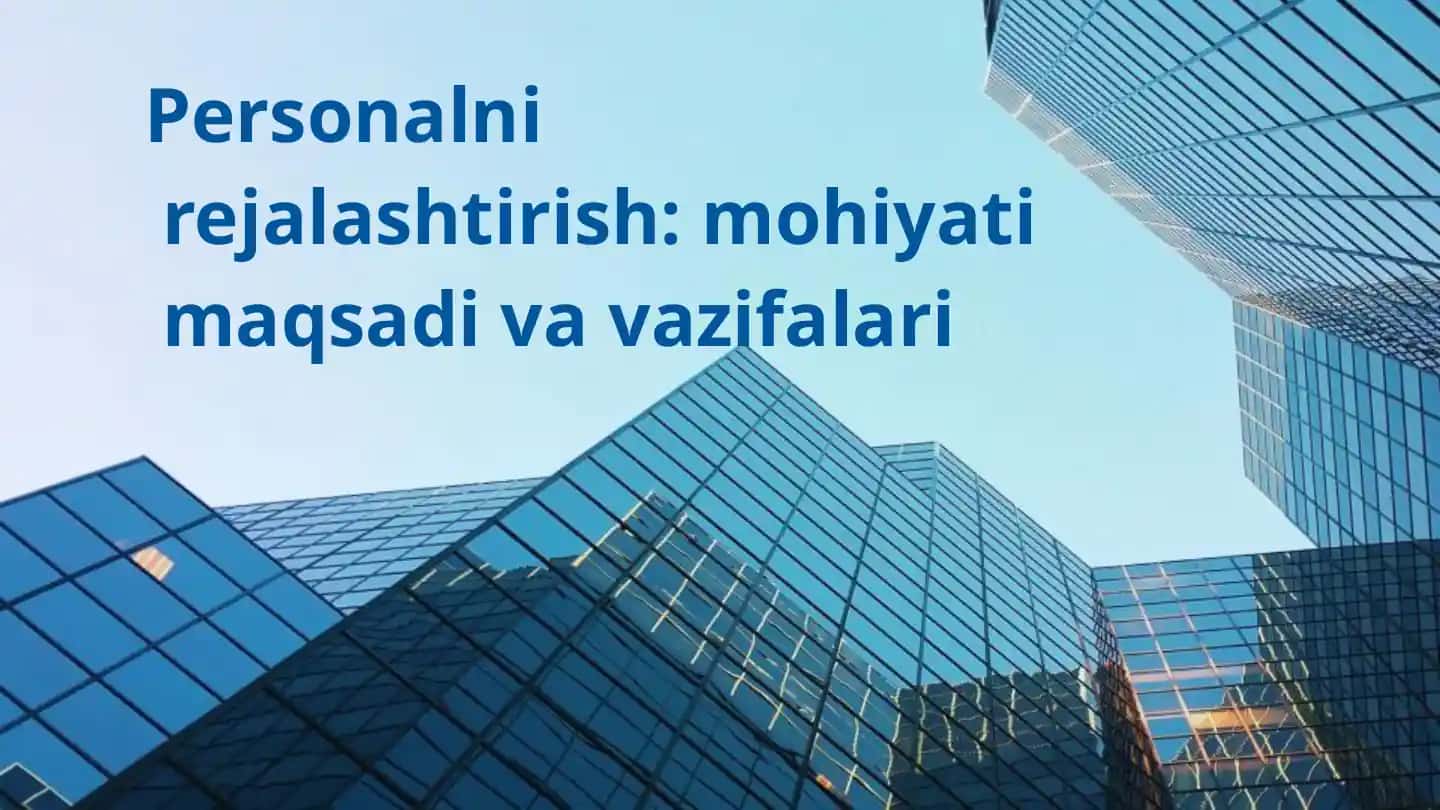 Personalni rejalashtirish: mohiyati maqsadi va vazifalari