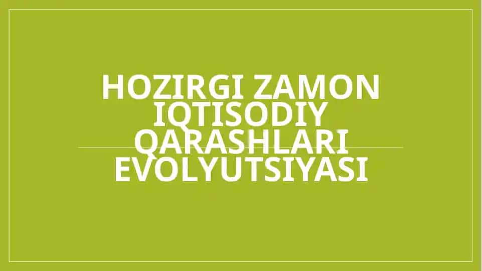 Hozirgi zamon iqtisodiy qarashlari evolyutsiyasi