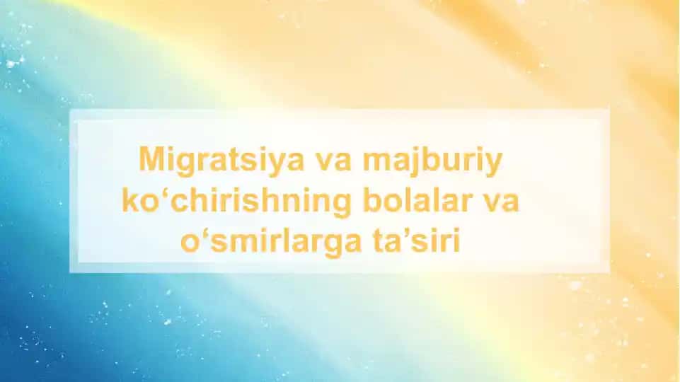 Migratsiya va majburiy ko‘chirishning bolalar va o‘smirlarga ta’siri SLAYD
