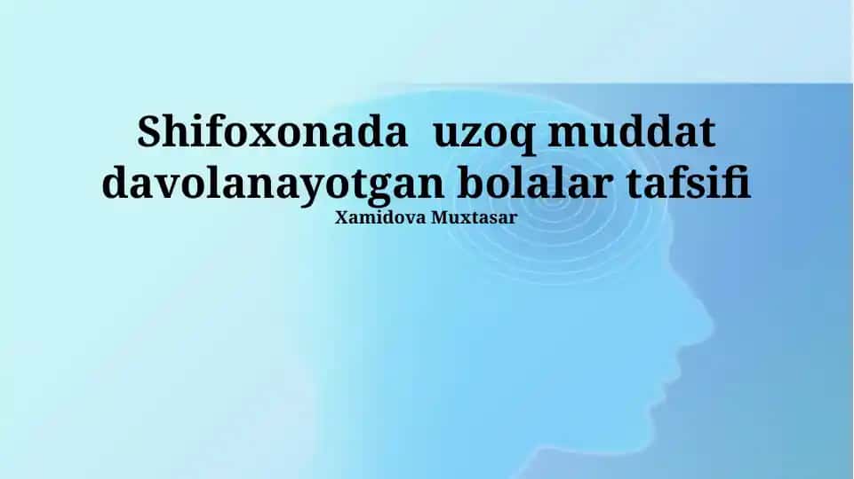 Shifoxonada Uzoq Muddat Davolanayotgan Bolalar Tafsifi