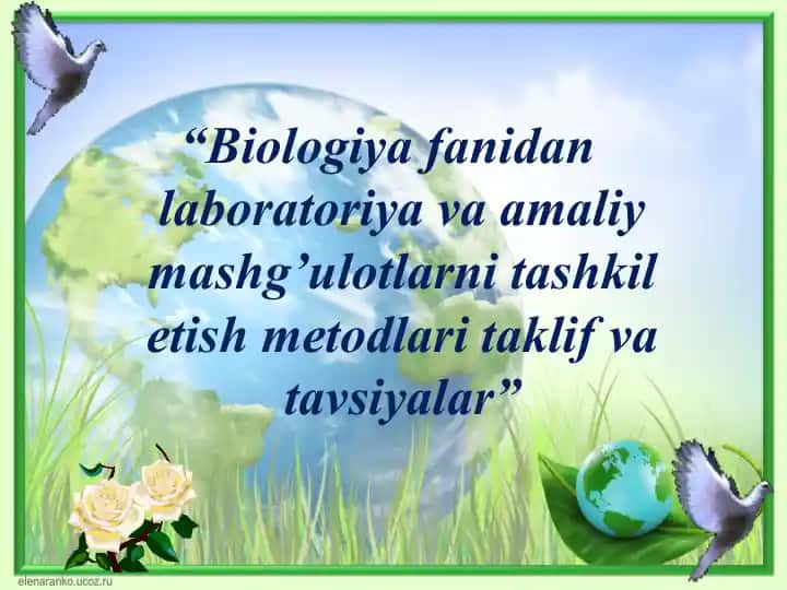 Biologiya fanidan laboratoriya va amaliy mashg’ulotlarni tashkil etish metodlari taklif va tavsiyalar