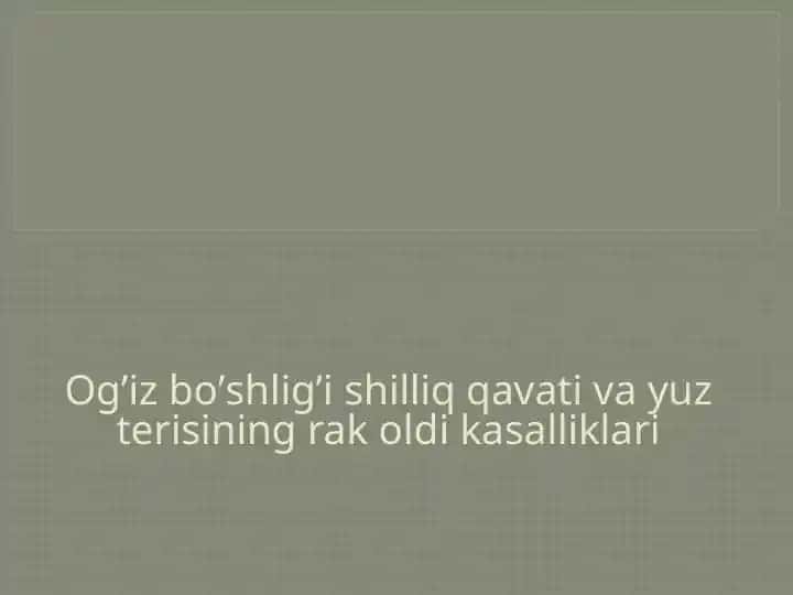 Ogʼiz boʼshligʼi shilliq qavati va yuz terisining rak oldi kasalliklari
