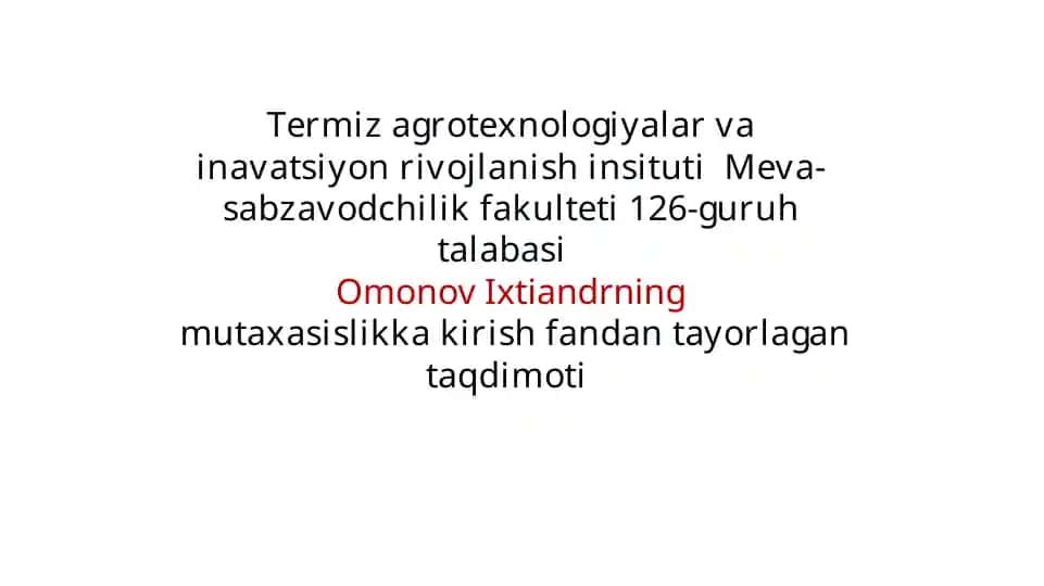 Meva sabzavodchilik fakulteti 126-guruh talabasi Omonov Ixtiandrning mutaxasislikkakirish fan dantayorlaga taqdimoti