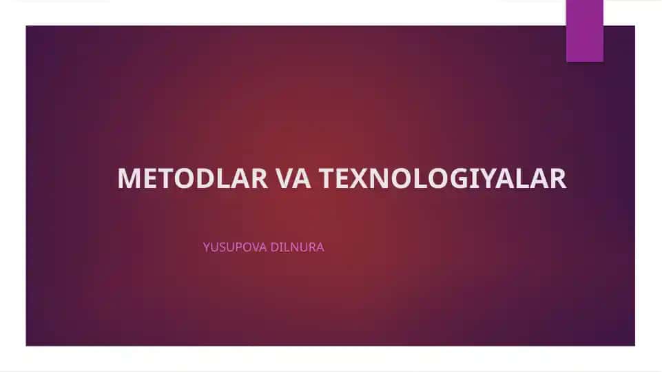 METODLAR VA TEXNOLOGIYALAR