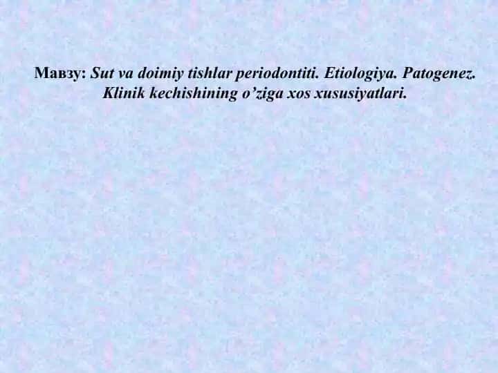 Sut va doimiy tishlar periodontiti. Etiologiya. Patogenez. Klinik kechishining o’ziga xos xususiyatlari