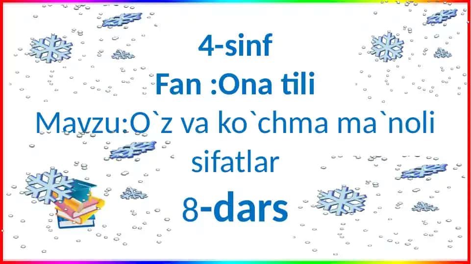 4-sinf Fan :Ona tili Mavzu:O`z va ko`chma ma`noli sifatlar 8-dars