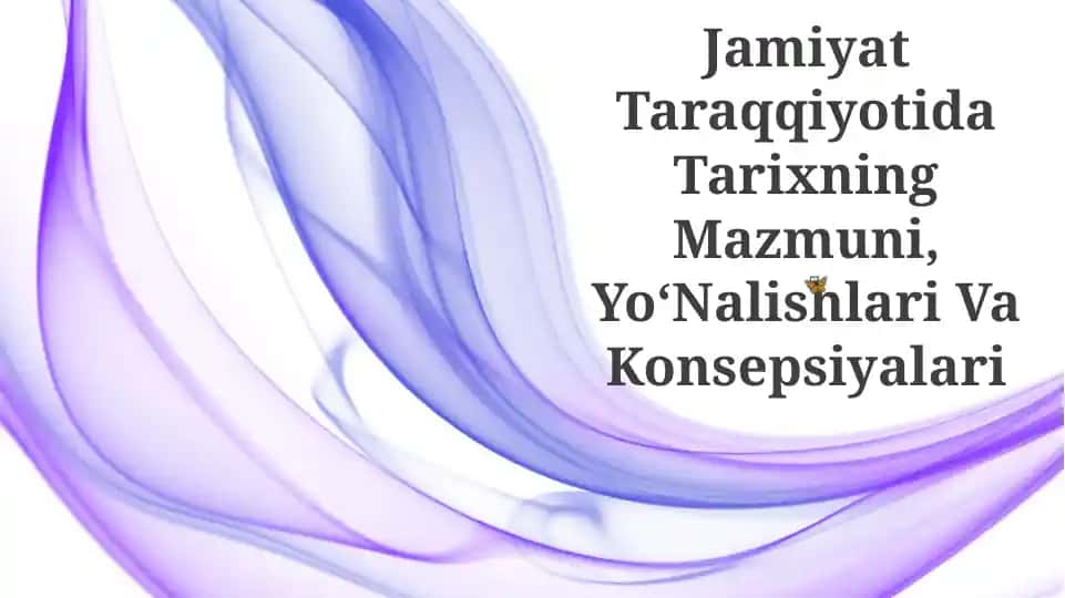 Jamiyat Taraqqiyotida Tarixning Mazmuni, Yo‘Nalishlari Va Konsepsiyalari