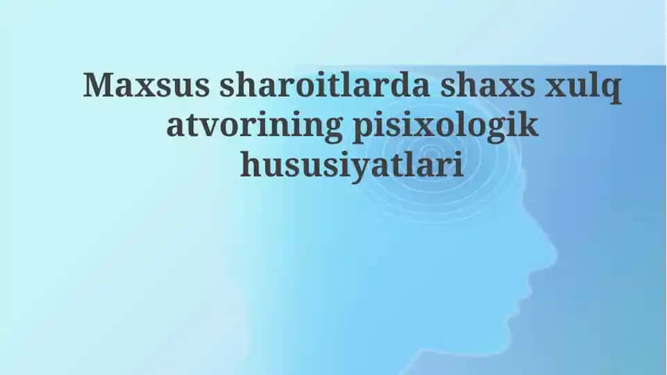 Maxsus sharoitlarda shaxsxulqatvorining psixologik xususiyatlari