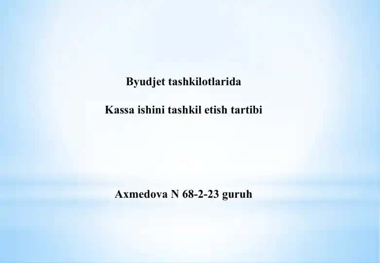 Byudjet tashkilotlarida Kassa ishini tashkil etish tartibi