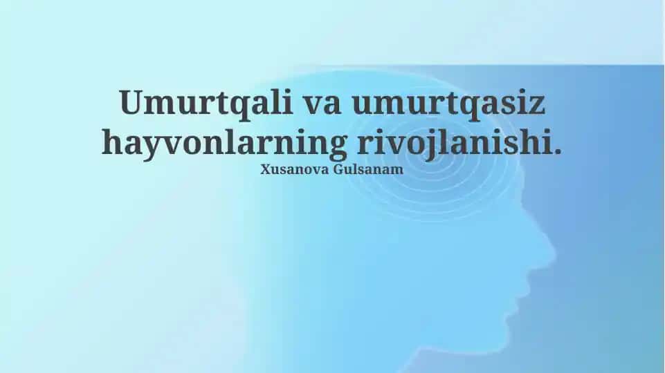 Umurtqali va umurtqasiz hayvonlarning rivojlanishi