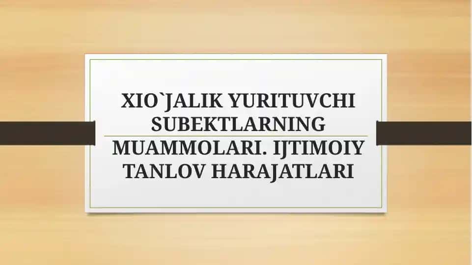 XIO`JALIK YURITUVCHI SUBEKTLARNING MUAMMOLARI. IJTIMOIY TANLOV HARAJATLARI