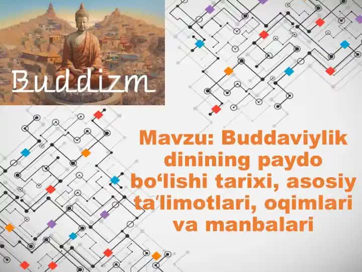 Buddaviylik dinining paydo bo‘lishi tarixi, asosiy taʼlimotlari, oqimlari va manbalari