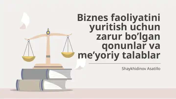Biznes faoliyatini yuritish uchun zarur bo‘lgan qonunlar va me’yoriy talablar