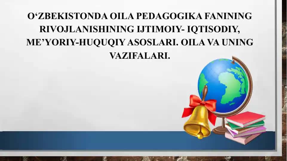 O‘zbekistonda oila pedagogika fanining rivojlanishining ijtimoiy-iqtisodiy, me’yoriy-huquqiy asoslari. Oila va uning vazifalari.