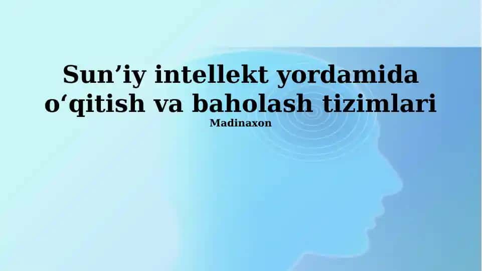 Sun’iy intellekt yordamida o‘qitish va baholash tizimlari