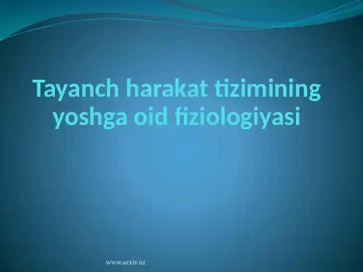 Tayanch harakat tizimining yoshga oid fiziologiyasi