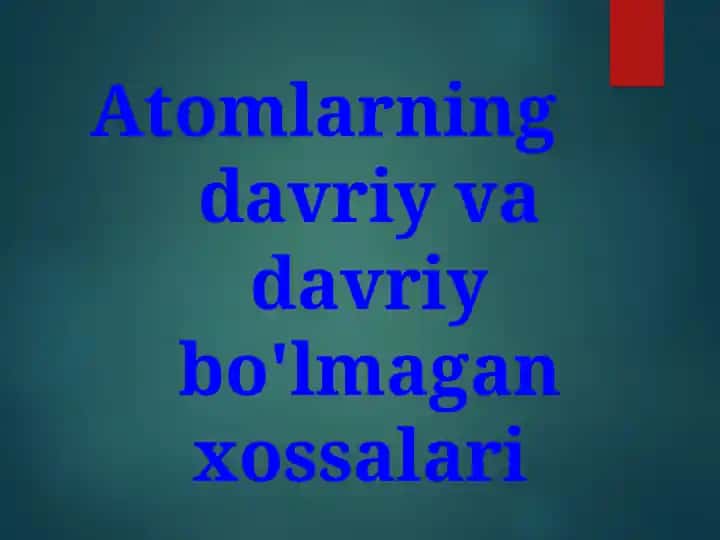 Atomlarning davriy va davriy bo'lmagan xossalari