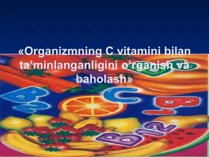 Organizmning C vitamini bilan ta’minlanganligini o’rganish va baholash