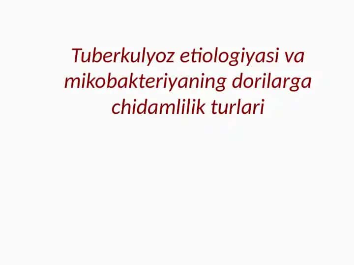 Tuberkulyoz etiologiyasi va mikobakteriyaning dorilarga chidamlilik turlari