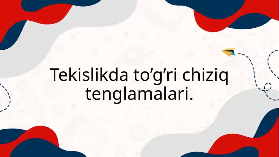 Tekislikda to’g’ri chiziq tenglamalari