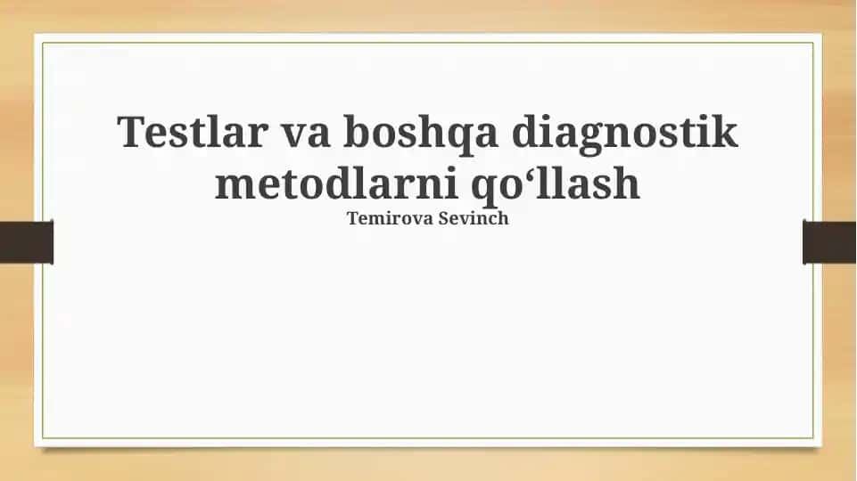 Testlar va boshqa diagnostik metodlarni qo‘llash