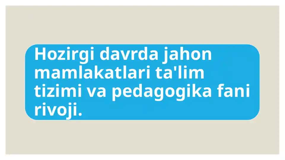 Hozirgi davrda jahon mamlakatlari ta'lim tizimi va pedagogika fani rivoji.