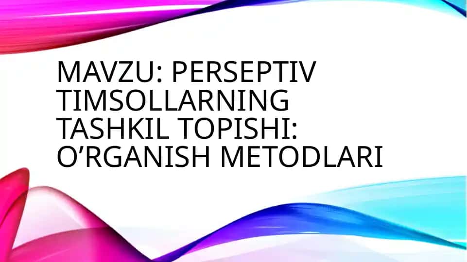 Perseptivtimsollarning tashkiltopishi: o'rganish metodlari