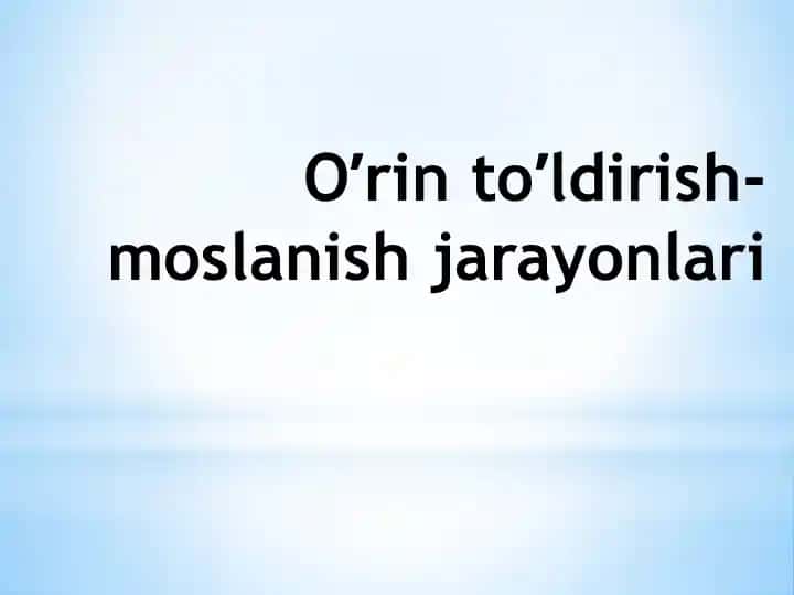 Oʼrin toʼldirish-moslanish jarayonlari