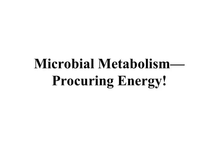 Microbial Metabolism—Procuring Energy!