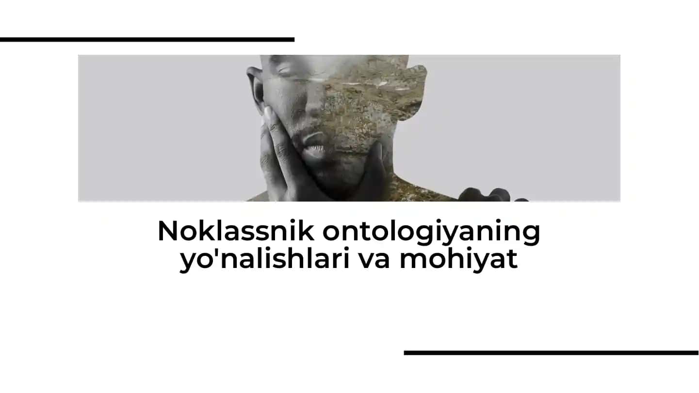 Noklassnik ontologiyaning yo'nalishlari va mohiyat