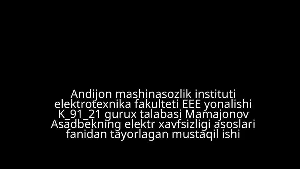 Elektrotexnika fakulteti K_91_21 guruh talabasi Mamajonov Asadbekning elektr xavfsizligi asoslarini o'rgangan mustaqilishi