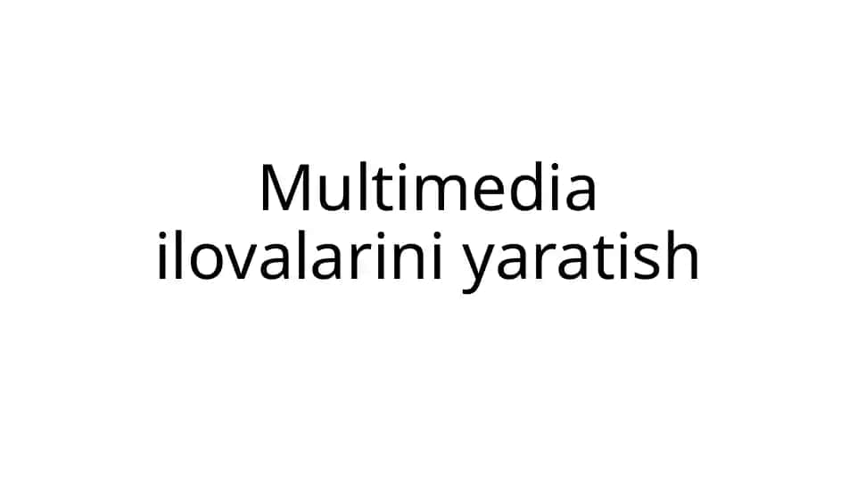 Multimedia ilovalarini yaratish