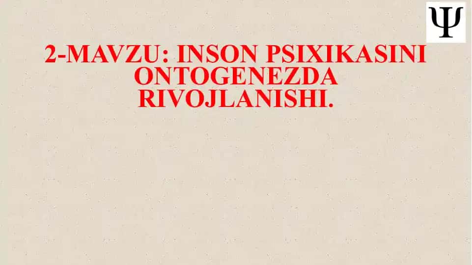 Inson psixikasini ontogenezdagi rivojlanishi