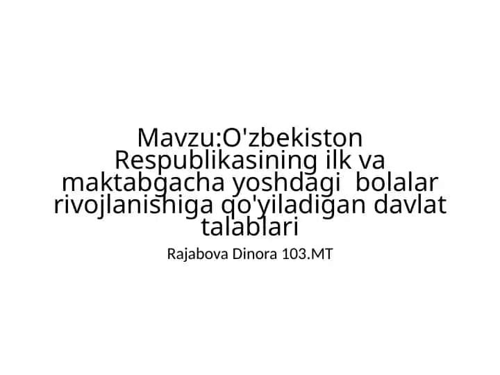 O'zbekiston Respublikasining ilk va maktabgacha yoshdagibolalarrivojlanishigaqo'yiladigandavlattalablari