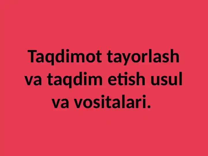 Taqdimotlar tayorlash va taqdim etish usul va vositalari.