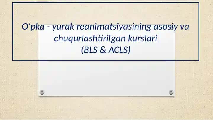 O‘pka - yurak reanimatsiyasining asosiy va chuqurlashtirilgan kurslari(BLS & ACLS)