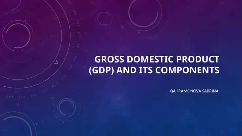Gross Domestic Product (GDP) and its components