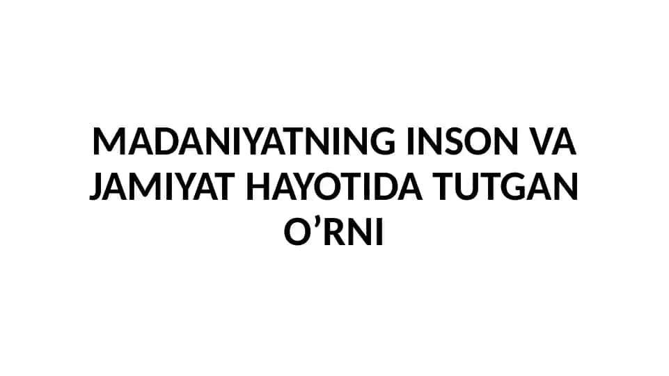 Madaniyatning inson va jamiyat hayotida tutgan o‘rni