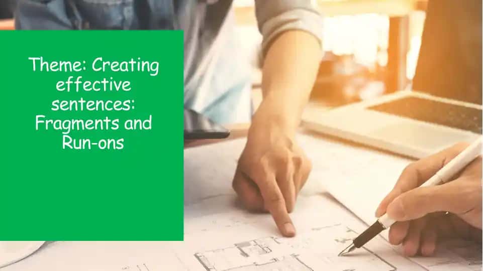 Creating effective sentences: Fragments and Run-ons