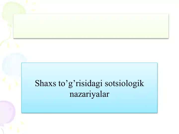 Shaxs to’g’risidagi sotsiologik nazariyalar
