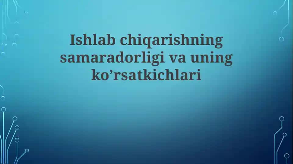 Ishlabchiqarishningsamaradorligivauningko’rsatkichlari