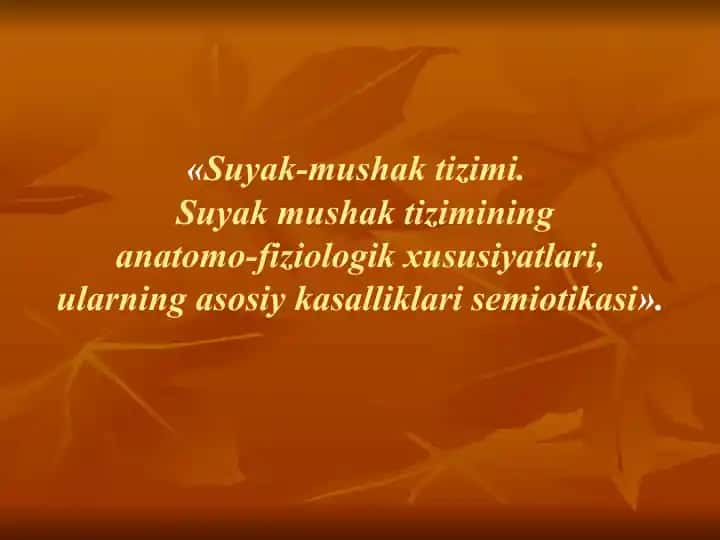 Suyak-mushak tizimi. Suyak mushak tizimining anatomo-fiziologik xususiyatlari, ularning asosiy kasalliklari semiotikasi