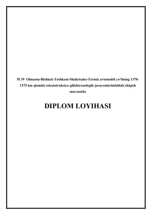 M 39 Olmaota-Bishkek-Toshkent-Shahrisabz-Termiz avtomobil yo‘lining 1370-1375 km qismini rekonstruksiya qilishtexnologik jarayonlariniishlab chiqish