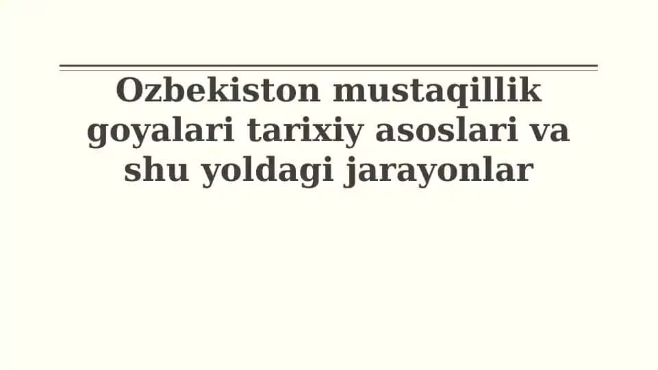 Ozbekiston mustaqillik goyalari tarixiy asoslari va shu yoldagi jarayonlar