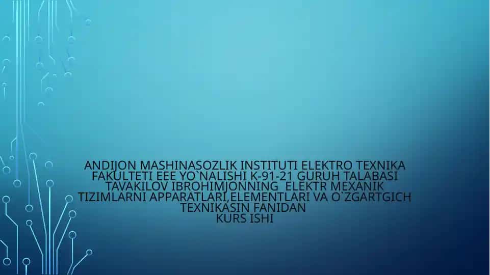ELEKTR MEXANIK TIZIMLARNI APPARATLARI,ELEMENTLARI VA O`ZGARTGICH TEXNIKASI KURS ISHI