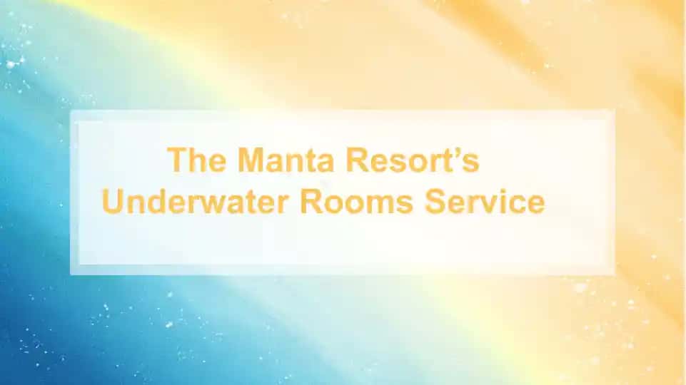 The Manta Resort’s Underwater Rooms Service